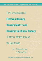 Icon image The Fundamentals of Electron Density, Density Matrix and Density Functional Theory in Atoms, Molecules and the Solid State