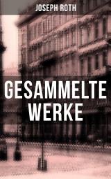 Icon image Gesammelte Werke von Joseph Roth: Radetzkymarsch + Hiob + Die Kapuzinergruft + Hotel Savoy + Das Spinnennetz + Juden auf Wanderschaft + Tarabas + Beichte eines Mörders + Die Legende vom heiligen Trinker + Das falsche Gewicht + Triumph der Schönheit und mehr
