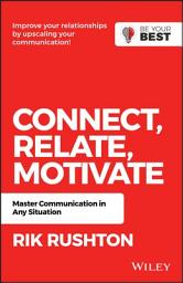 Icon image Connect Relate Motivate: Master Communication in Any Situation, Edition 2