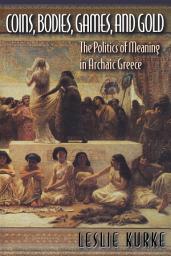 Icon image Coins, Bodies, Games, and Gold: The Politics of Meaning in Archaic Greece