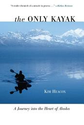Icon image Only Kayak: A Journey into the Heart of Alaska