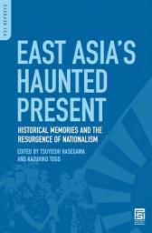 Icon image East Asia's Haunted Present: Historical Memories and the Resurgence of Nationalism