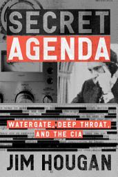 Icon image Secret Agenda: Watergate, Deep Throat, and the CIA