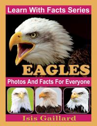 Icon image Eagles Photos and Facts for Everyone: Amazing Animal Pictures in Nature