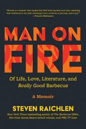 Icon image Man on Fire: Of Life, Love, Literature, and Really Good Barbecue