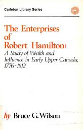 Icon image Enterprises of Robert Hamilton: A Study of Wealth and Influence in Early Upper Canada, 1776-1812