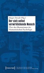 Icon image Der sich selbst verwirklichende Mensch: Über den Humanismus der Humanistischen Psychologie