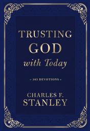 Icon image Trusting God with Today: A Daily Devotional for Building Confident Faith and Lasting Joy (365 Devotions - Inspiration for Every Day of the Year)
