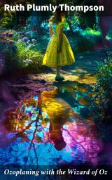 Icon image Ozoplaning with the Wizard of Oz: Journey Through the Enchanted Land of Oz: A Timeless Adventure of Friendship and Fantasy
