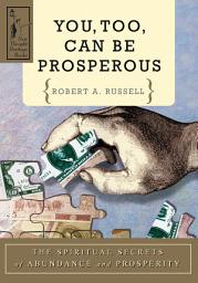 Icon image You Too Can Be Prosperous: The Spiritual Secrets of Abundance and Prosperity