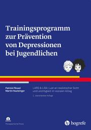 Icon image Trainingsprogramm zur Prävention von Depressionen bei Jugendlichen: LARS & LISA: Lust an realistischer Sicht und Leichtigkeit im sozialen Alltag, Ausgabe 2