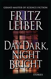 Icon image Day Dark, Night Bright: Stories
