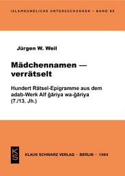 Icon image Mädchennamen - verrätselt: Hundert Rätsel-Epigramme aus dem Adab-Werk Alf gariya wa-gariya (7./13. Jh.)
