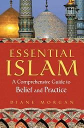 Icon image Essential Islam: A Comprehensive Guide to Belief and Practice