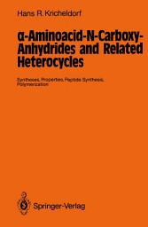 Icon image α-Aminoacid-N-Carboxy-Anhydrides and Related Heterocycles: Syntheses, Properties, Peptide Synthesis, Polymerization
