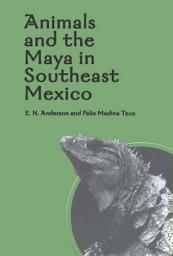 Icon image Animals and the Maya in Southeast Mexico