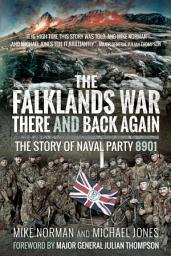 Icon image The Falklands Wary—There and Back Again: The Story of Naval Party 8901