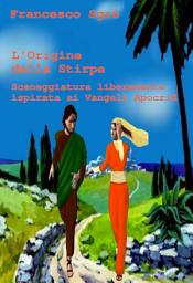 Icon image L’Origine della Stirpe: Sceneggiatura liberamente ispirata ai Vangeli Apocrifi