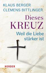 Icon image Dieses Kreuz: Weil die Liebe stärker ist