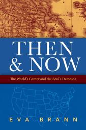Icon image Then & Now: The World's Center and the Soul's Demesne