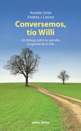 Icon image Conversemos, tío Willi: Un diálogo sobre las grandes preguntas de la vida