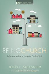 Icon image Being Church: Reflections on How to Live as the People of God