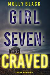 Icon image Girl Seven: Craved (A Maya Gray FBI Suspense Thriller—Book 7)
