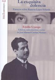 Icon image La exquisita dolencia: Ensayos sobre Ramón López Velarde