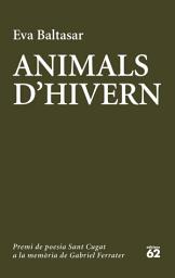 Icon image Animals d'hivern: Catorzè premi de poesia Sant Cugat a la memòria de Gabriel Ferrater