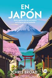 Icon image En Japón: Guía y guiños de un extranjero en la tierra del sol naciente