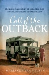 Icon image Call of the Outback: The remarkable story of Ernestine Hill, nomad, adventurer and trailblazer