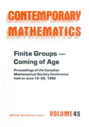 Icon image Finite Groups--coming of Age: Proceedings of the Canadian Mathematical Society Conference Held on June 15-28, 1982, with Partial Support from the FCAC (Quebec) and the NSERC (Canada)