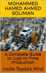 Icon image A Complete Guide to Just-in-Time Production: Inside Toyota's Mind