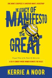 Icon image The Legacy Of Manifesto The Great (Book 3): A Sci Fi Comedy With Dodgy Robots