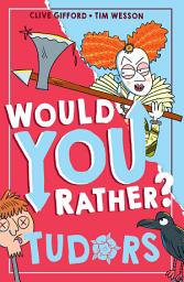Icon image Would You Rather? Tudors (Would You Rather?, Book 5)