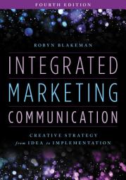 Icon image Integrated Marketing Communication: Creative Strategy from Idea to Implementation, Edition 4