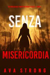Icon image Senza misericordia (Un thriller dell'agente FBI Dakota Steele — Libro 4)