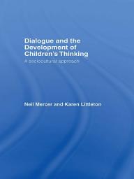 Icon image Dialogue and the Development of Children's Thinking: A Sociocultural Approach