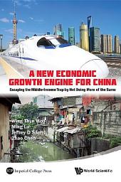 Icon image A New Economic Growth Engine for China: Escaping the Middle-income Trap by Not Doing More of the Same