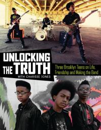Icon image Unlocking the Truth: Three Brooklyn Teens on Life, Friendship and Making the Band