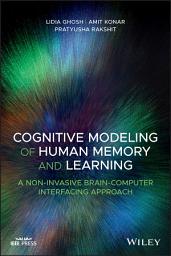 Icon image Cognitive Modeling of Human Memory and Learning: A Non-invasive Brain-Computer Interfacing Approach