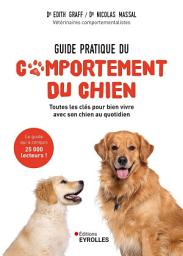 Icon image Guide pratique du comportement du chien: Toutes les clés pour bien vivre avec son chien au quotidien, Édition 2