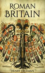 Icon image Roman Britain: A History From Beginning to End