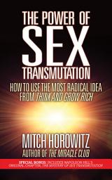 Icon image The Power of Sex Transmutation: How to Use the Most Radical Idea from Think and Grow Rich