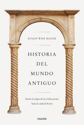 Icon image Historia del mundo antiguo: Desde el origen de las civilizaciones hasta la caída de Roma
