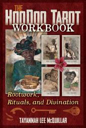 Icon image The Hoodoo Tarot Workbook: Rootwork, Rituals, and Divination