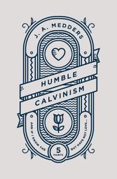 Icon image Humble Calvinism: And if I Know the Five Points, But Have Not Love ...
