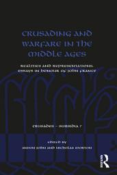 Icon image Crusading and Warfare in the Middle Ages: Realities and Representations. Essays in Honour of John France