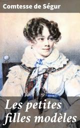 Icon image Les petites filles modèles: Aventures de vertu et de bonté : Un classique éducatif du XIXe siècle français