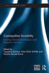Icon image Cosmopolitan Sociability: Locating Transnational Religious and Diasporic Networks